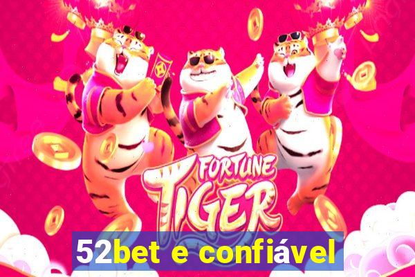 52bet e confiável