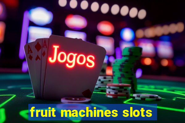 fruit machines slots