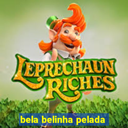 bela belinha pelada