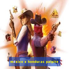 méxico x honduras palpite