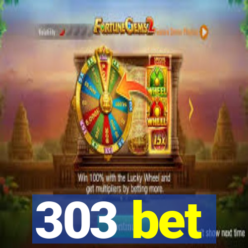 303 bet