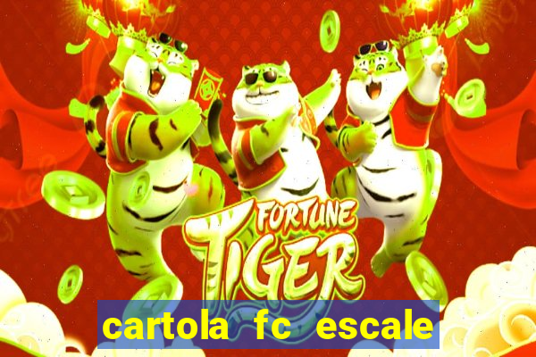 cartola fc escale seu time