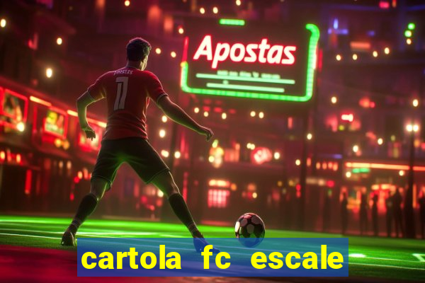 cartola fc escale seu time