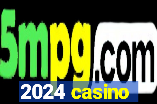 2024 casino