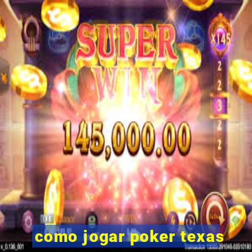 como jogar poker texas