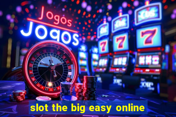 slot the big easy online