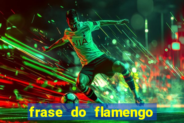 frase do flamengo para foto