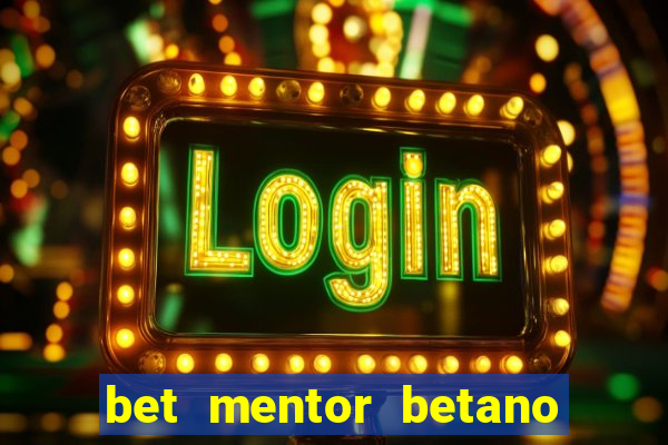 bet mentor betano é confiável