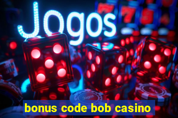 bonus code bob casino