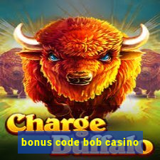 bonus code bob casino