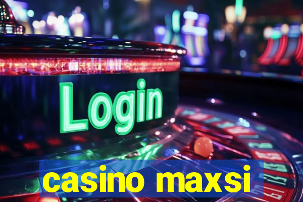 casino maxsi