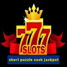 short puzzle cash jackpot