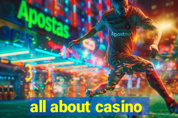 all about casino