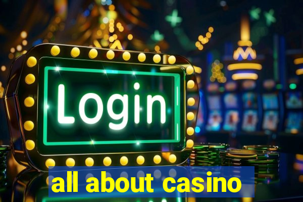 all about casino