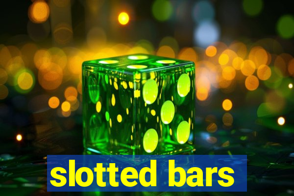 slotted bars