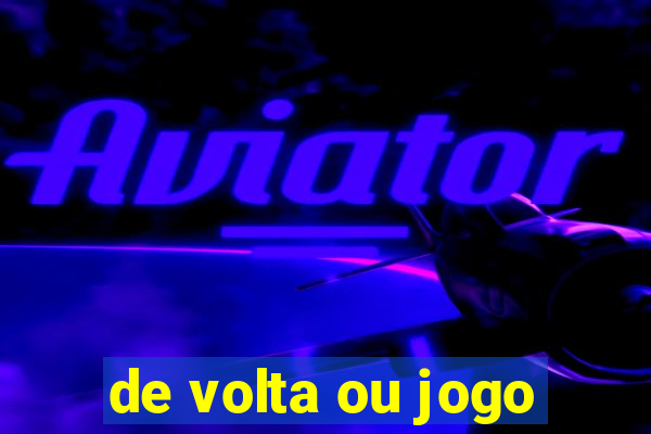 de volta ou jogo