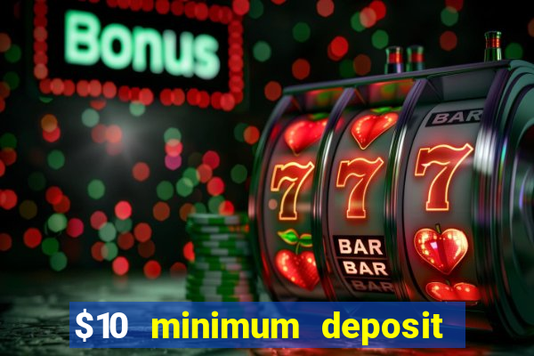 $10 minimum deposit online casinos