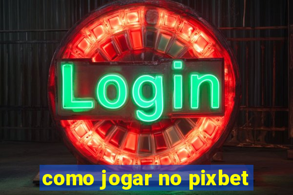 como jogar no pixbet