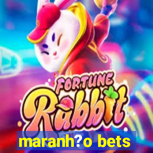 maranh?o bets