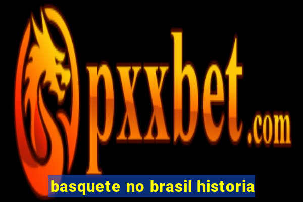 basquete no brasil historia