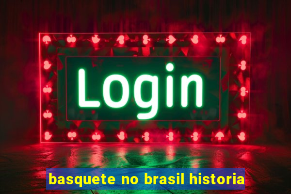 basquete no brasil historia