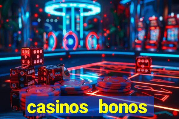 casinos bonos bienvenida gratis sin deposito