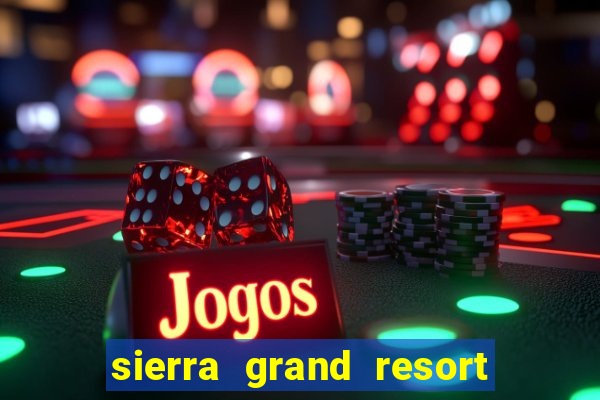 sierra grand resort and casino