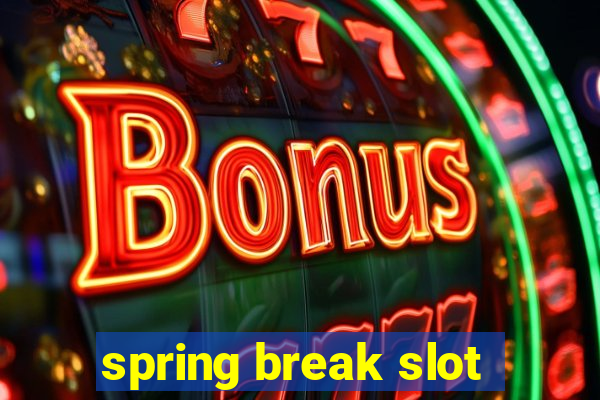 spring break slot