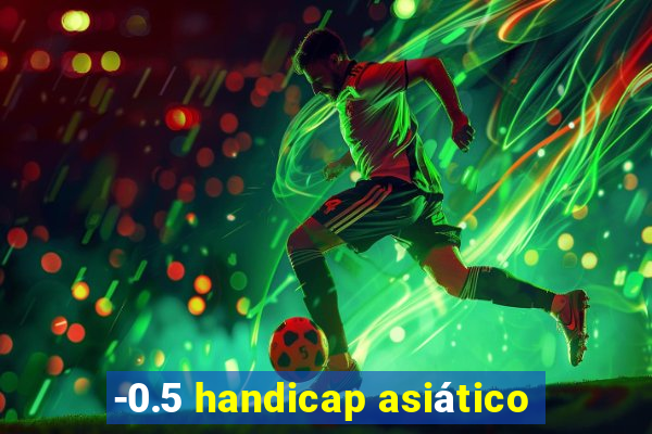 -0.5 handicap asiático