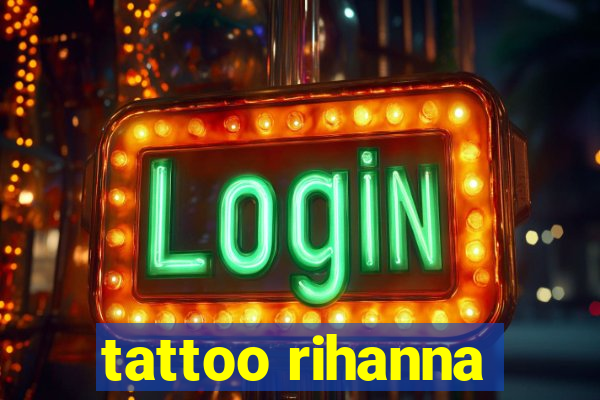 tattoo rihanna