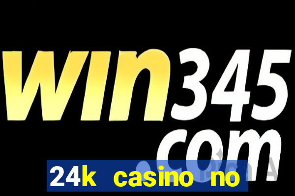 24k casino no deposit bonus codes