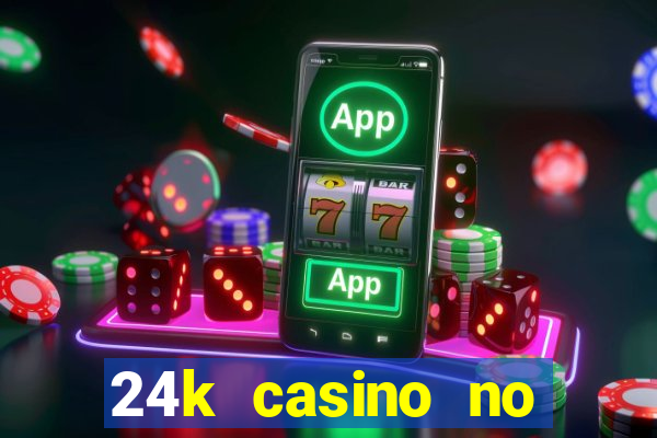 24k casino no deposit bonus codes