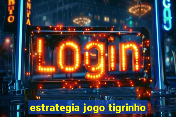 estrategia jogo tigrinho