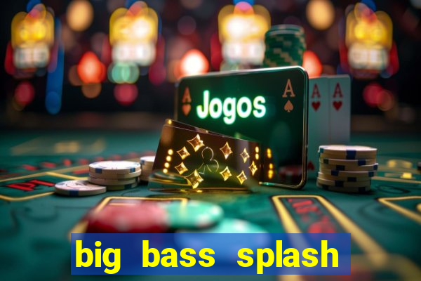 big bass splash demo slot