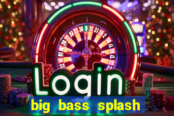 big bass splash demo slot