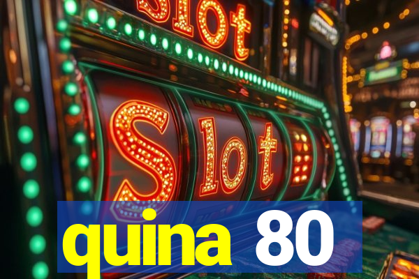 quina 80