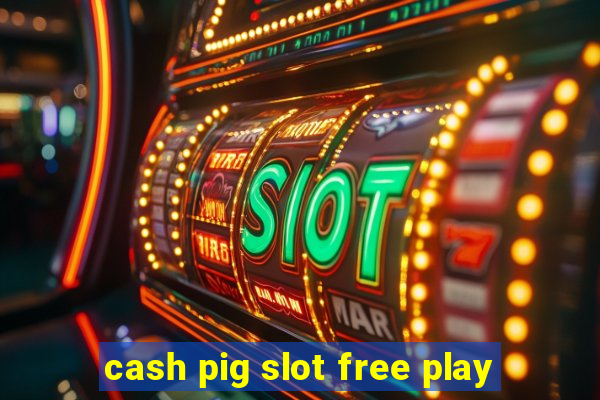 cash pig slot free play