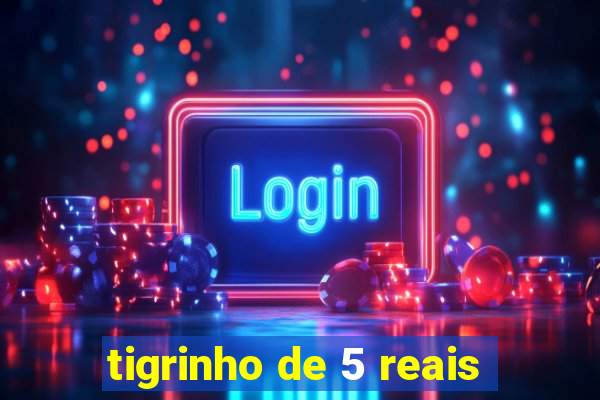 tigrinho de 5 reais