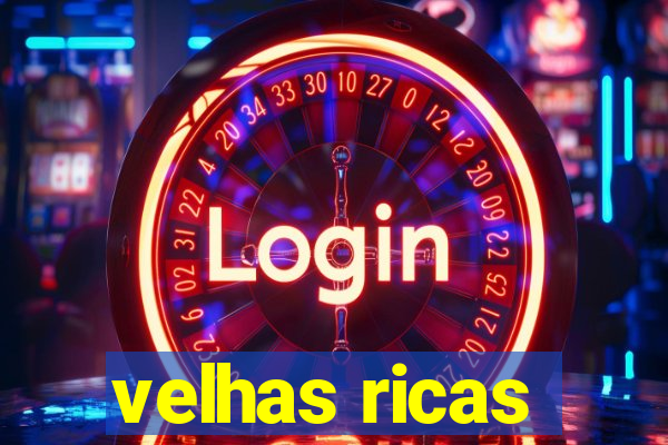 velhas ricas