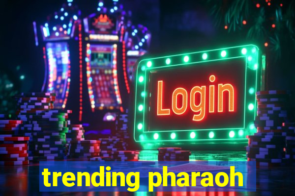 trending pharaoh