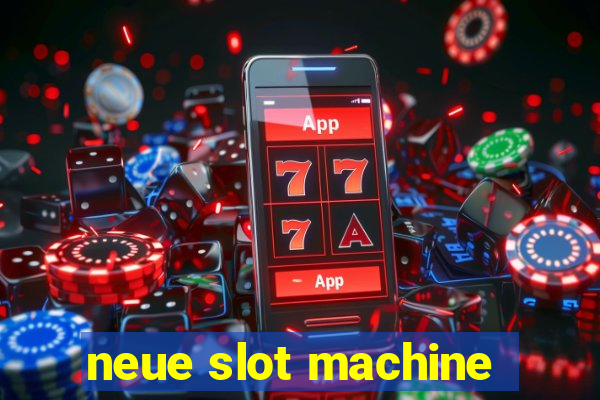 neue slot machine