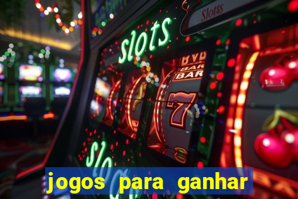 jogos para ganhar dinheiro slots