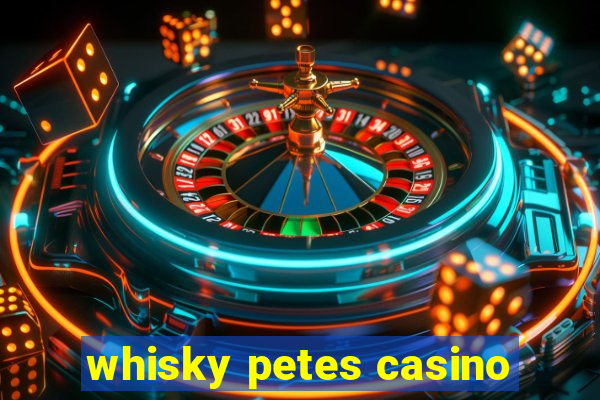 whisky petes casino