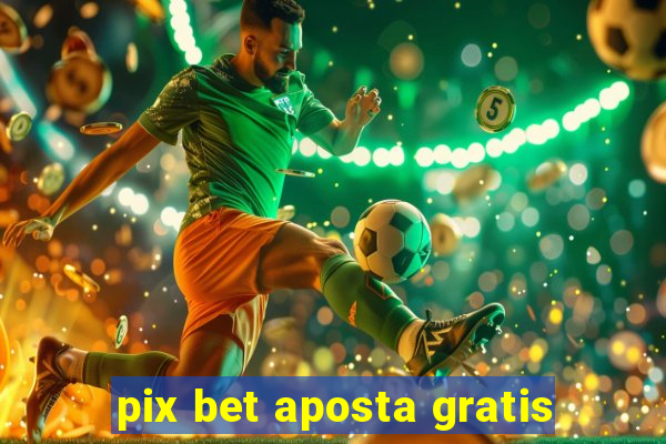 pix bet aposta gratis