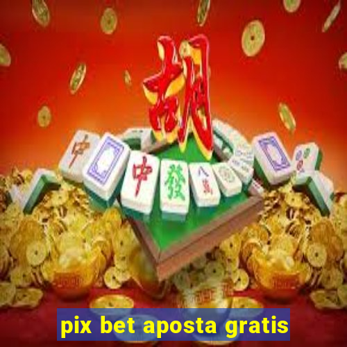 pix bet aposta gratis