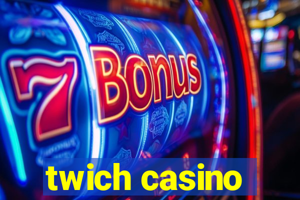 twich casino