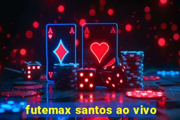 futemax santos ao vivo