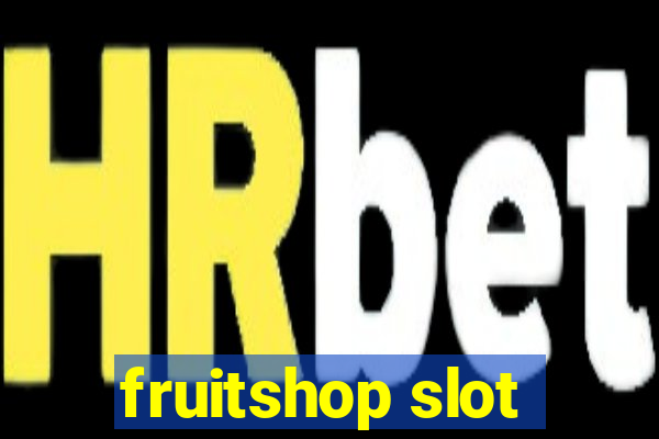 fruitshop slot