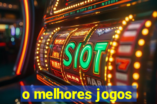 o melhores jogos