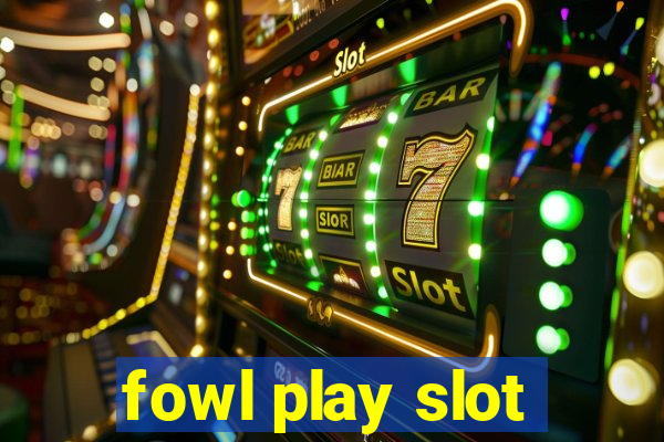 fowl play slot